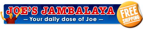 Joe's Jambalaya - Your daily dose of Joe with Free Shipping