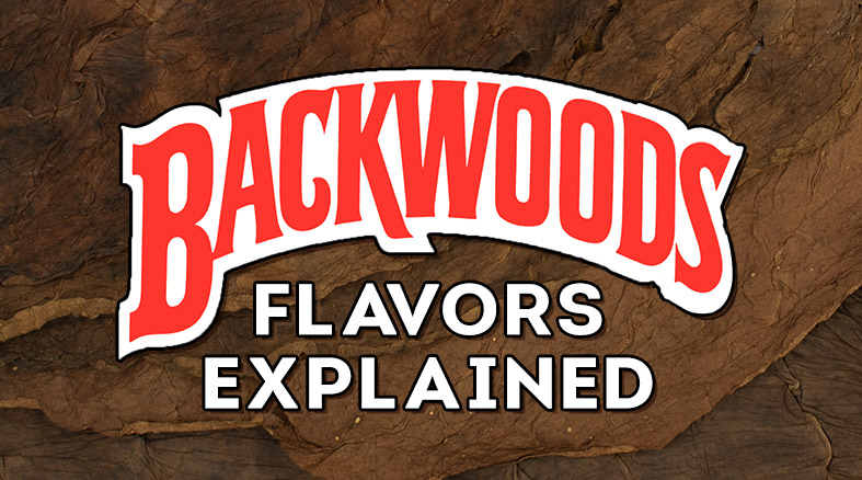 Backwoods Flavors Explained: Find Your Perfect Fit - Cigars ...