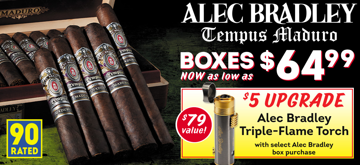 Take advantage of our special box deal on Alec Bradley Tempus Maduro! Score a Triple-Flame Torch for just $5!